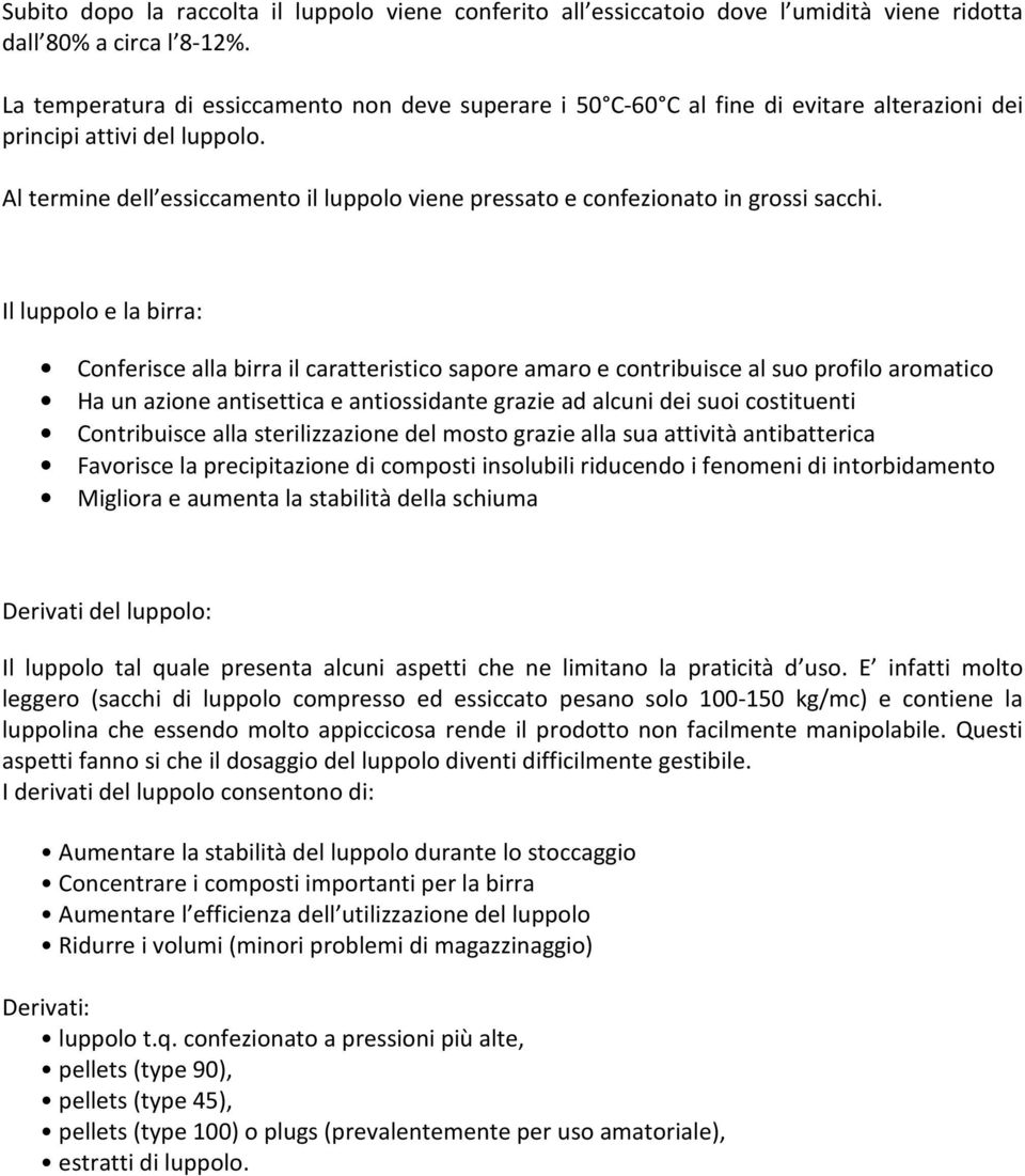 Al termine dell essiccamento il luppolo viene pressato e confezionato in grossi sacchi.