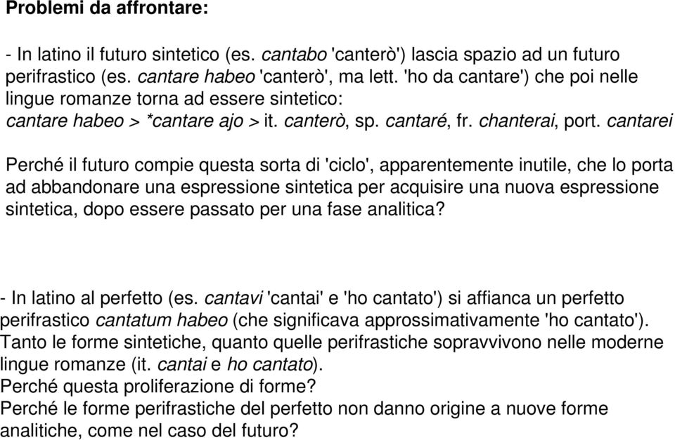 cantarei Perché il futuro compie questa sorta di 'ciclo', apparentemente inutile, che lo porta ad abbandonare una espressione sintetica per acquisire una nuova espressione sintetica, dopo essere