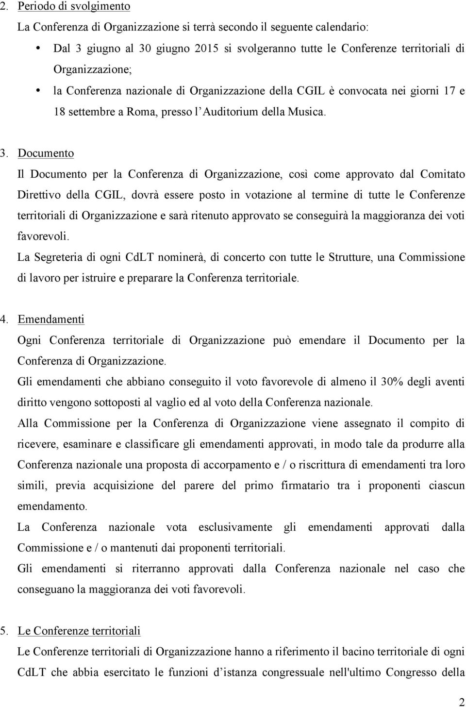 Documento Il Documento per la Conferenza di Organizzazione, così come approvato dal Comitato Direttivo della CGIL, dovrà essere posto in votazione al termine di tutte le Conferenze territoriali di