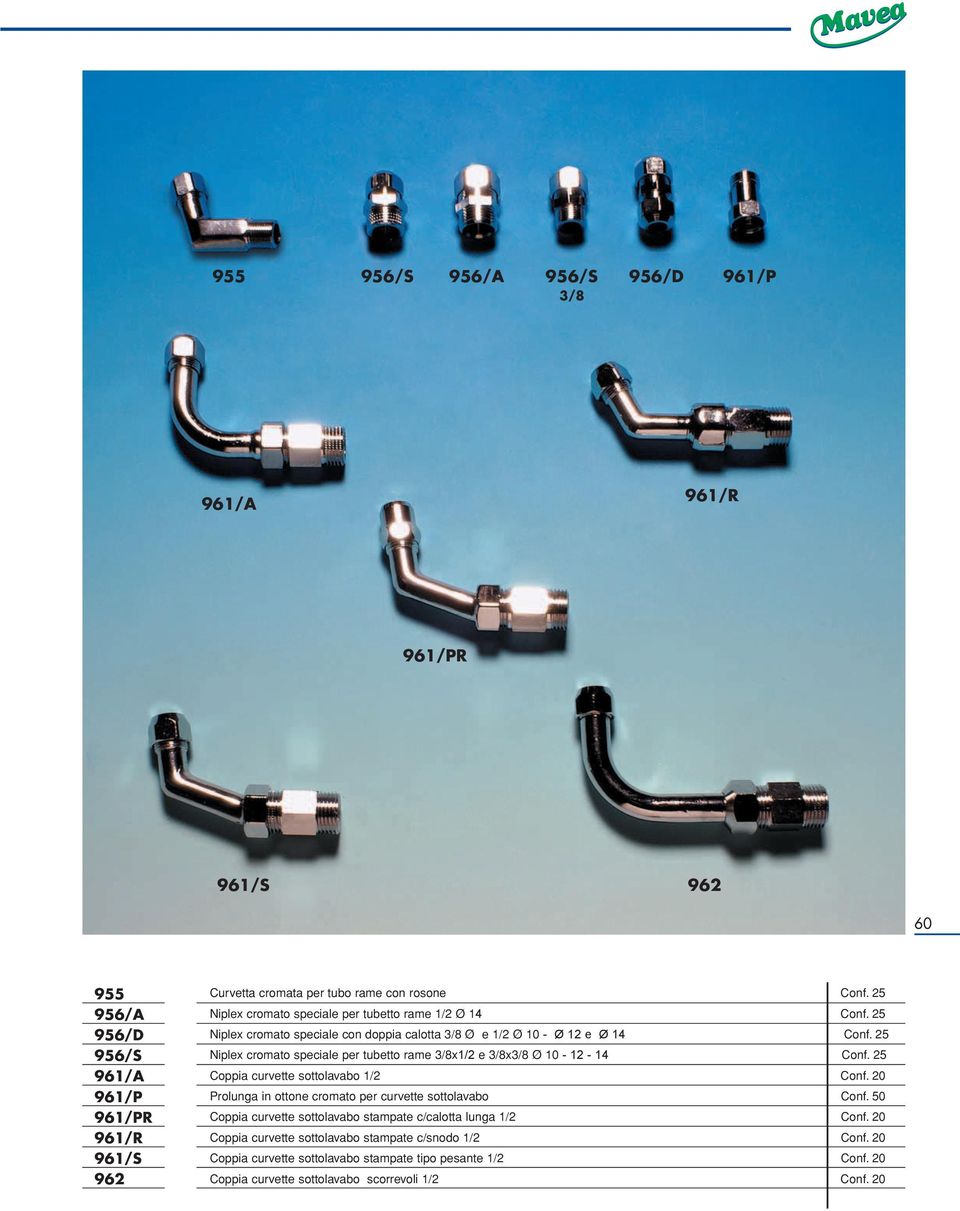 25 Niplex cromato speciale per tubetto rame 3/8x1/2 e 3/8x3/8 Ø 10-12 - 14 Conf. 25 Coppia curvette sottolavabo 1/2 Conf. 20 Prolunga in ottone cromato per curvette sottolavabo Conf.