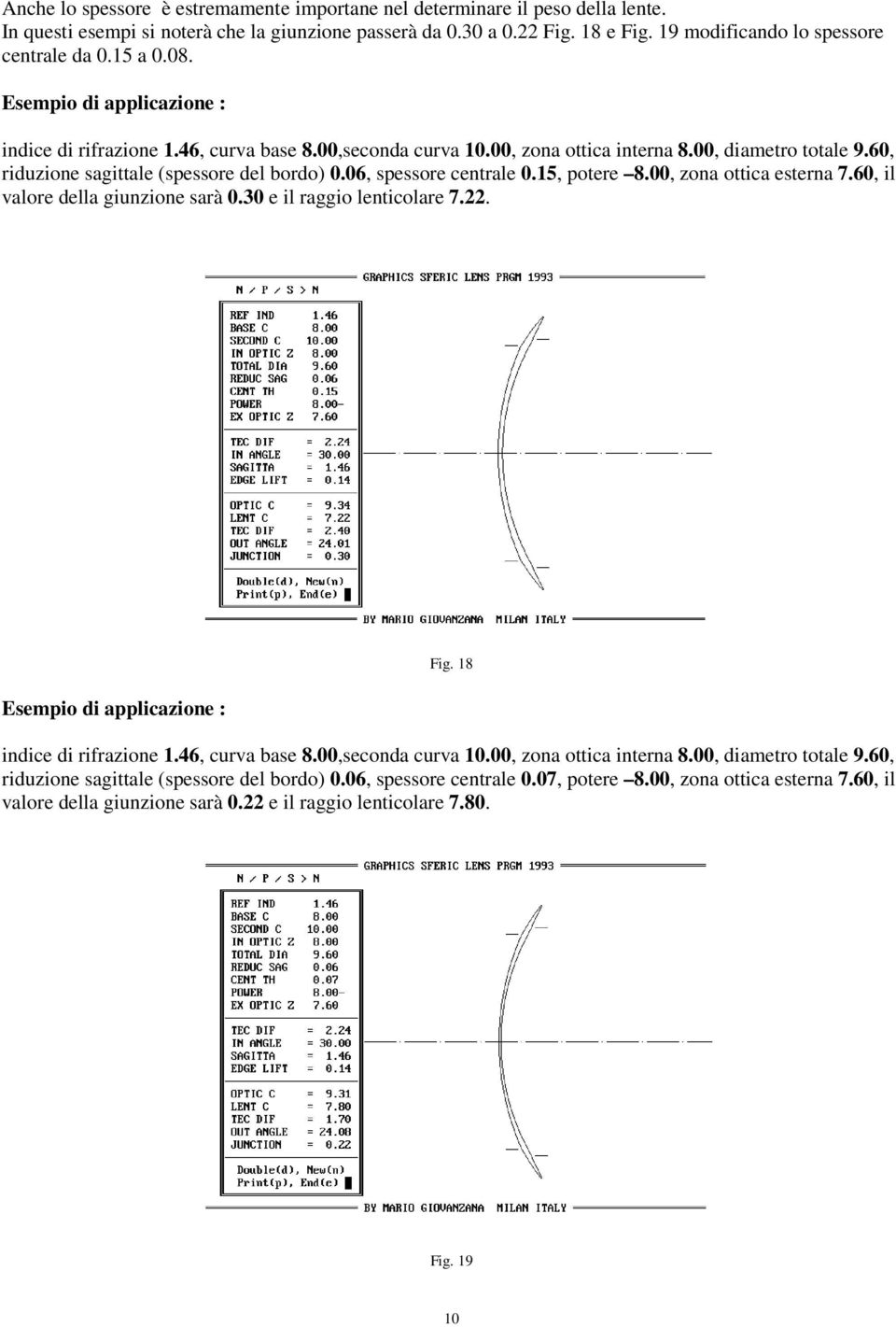 15, potere 8.00, zona ottica esterna 7.60, il valore della giunzione sarà 0.30 e il raggio lenticolare 7.22. Fig.