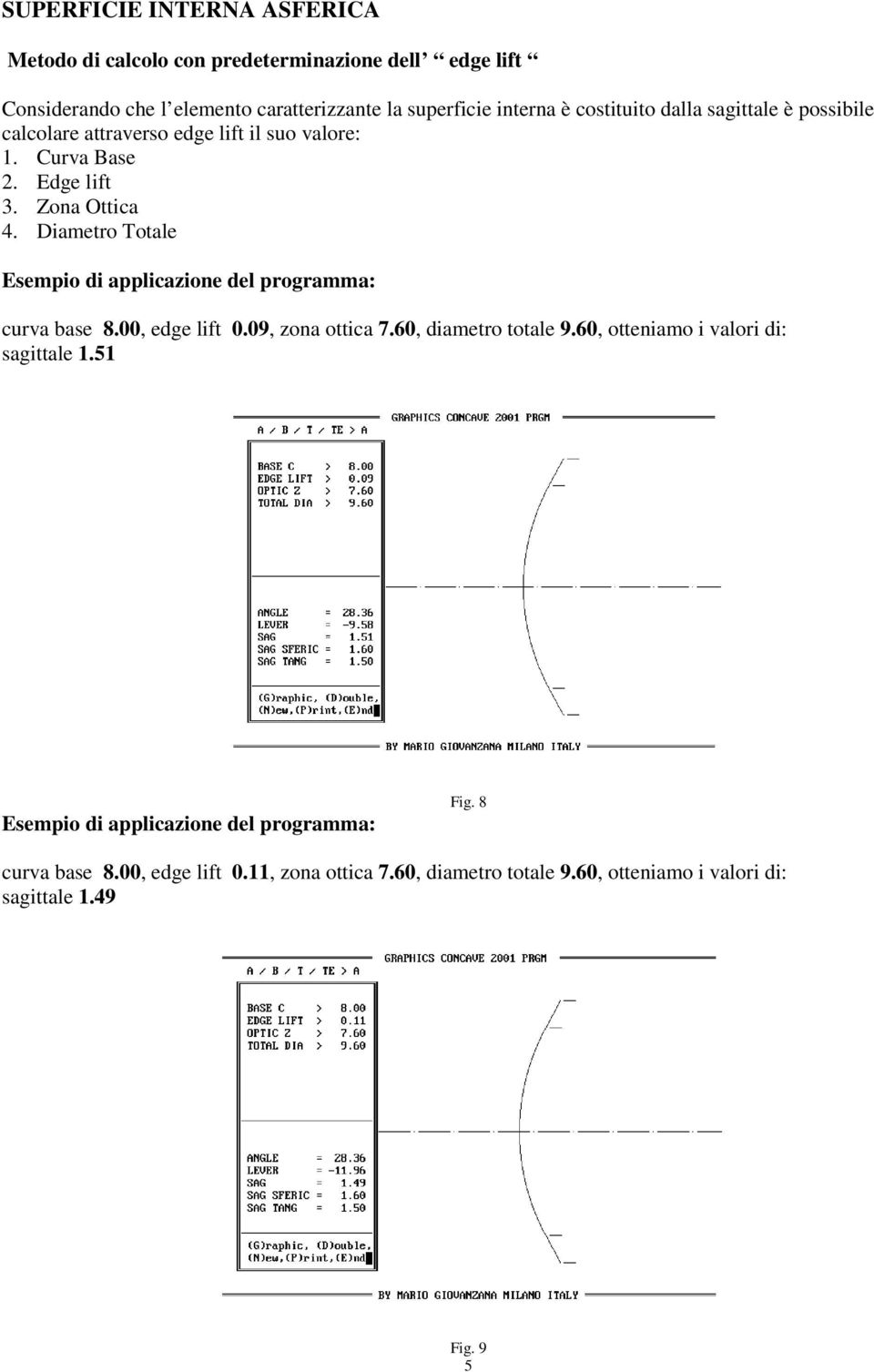 Diametro Totale Esempio di applicazione del programma: curva base 8.00, edge lift 0.09, zona ottica 7.60, diametro totale 9.