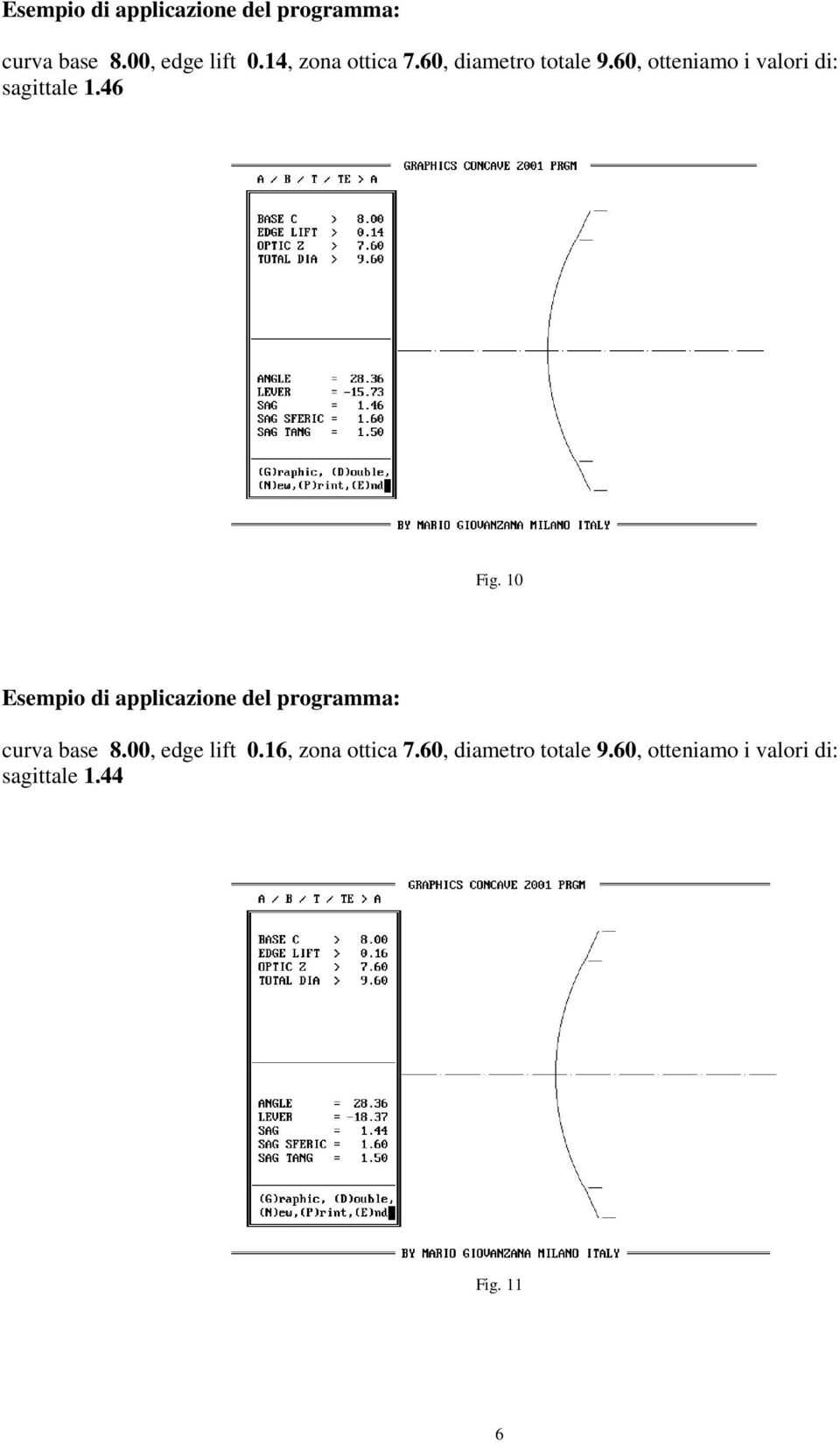 46 Fig. 10 16, zona ottica 7.60, diametro totale 9.