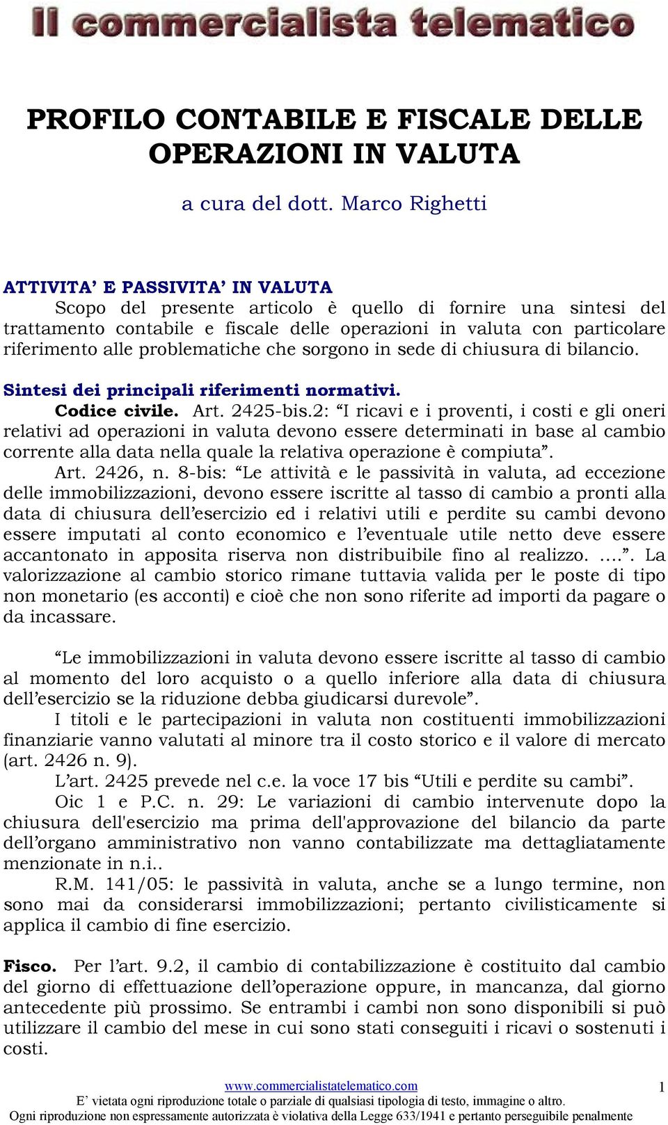 problemtiche che sorgono in sede di chiusur di bilncio. Sintesi dei principli riferimenti normtivi. Codice civile. Art. 2425-bis.