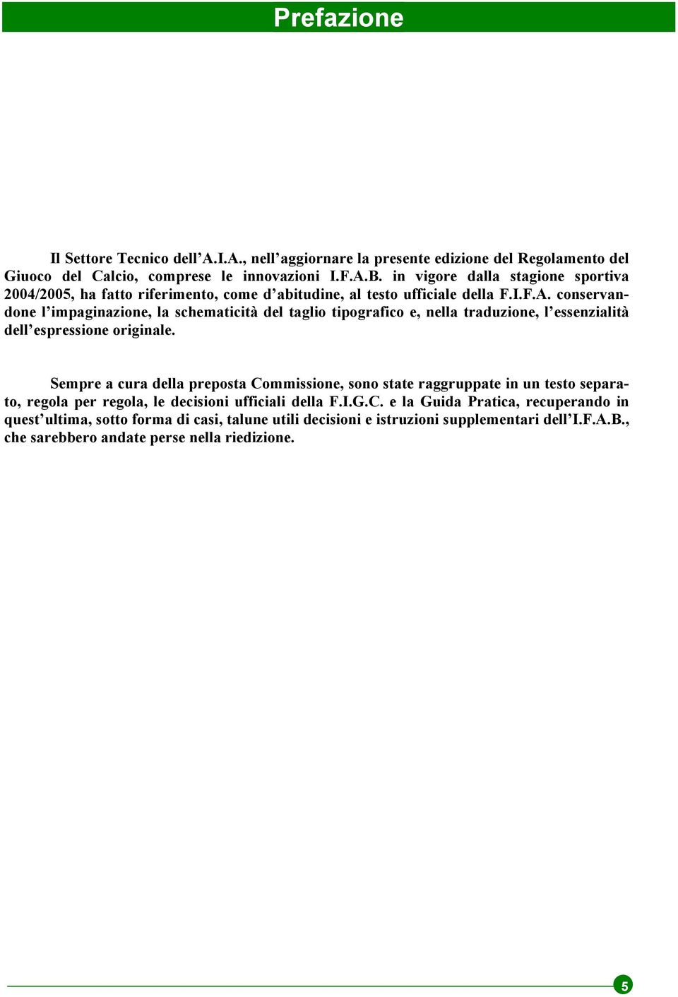 conservandone l impaginazione, la schematicità del taglio tipografico e, nella traduzione, l essenzialità dell espressione originale.