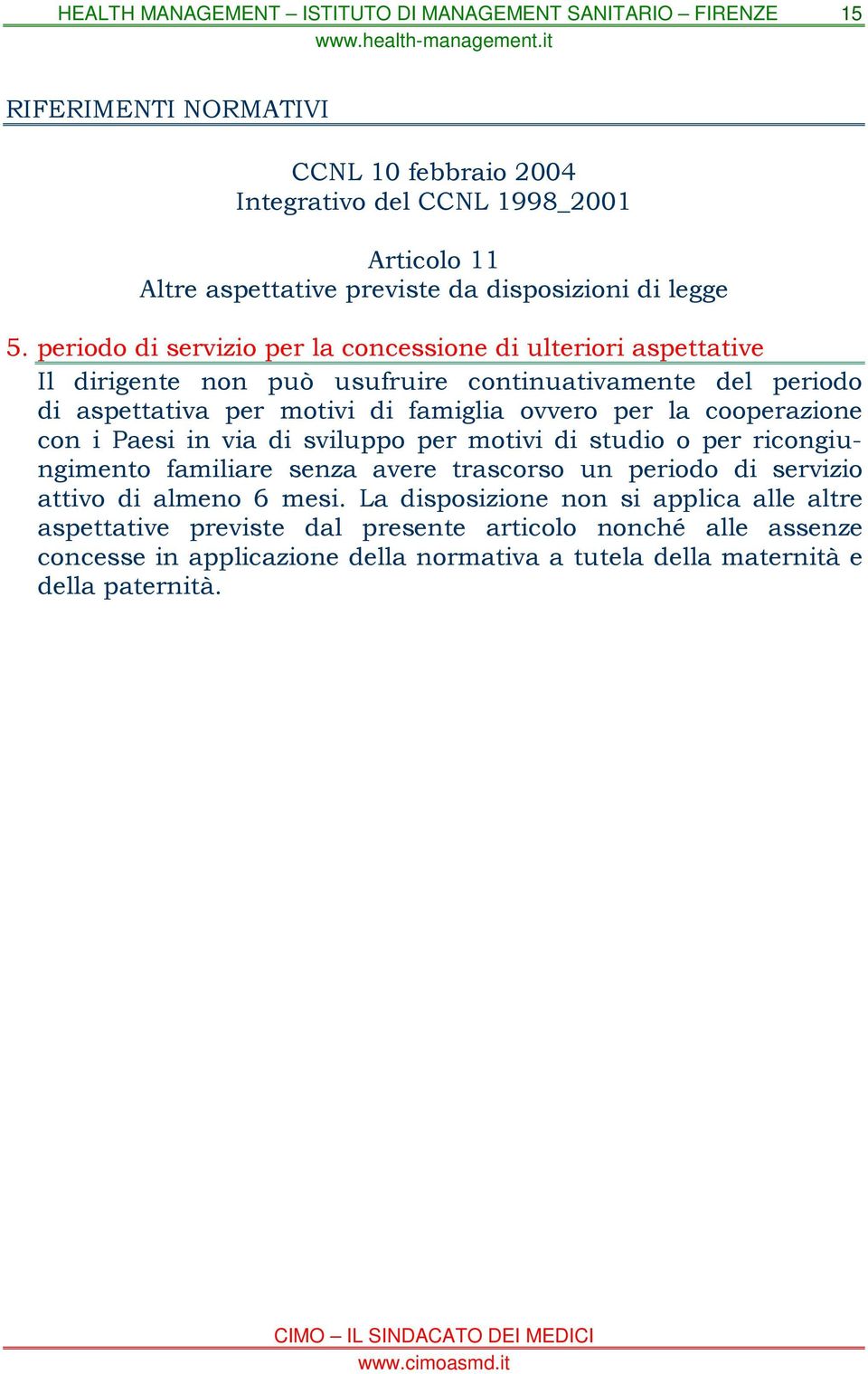 ovvero per la cooperazione con i Paesi in via di sviluppo per motivi di studio o per ricongiungimento familiare senza avere trascorso un periodo di servizio attivo