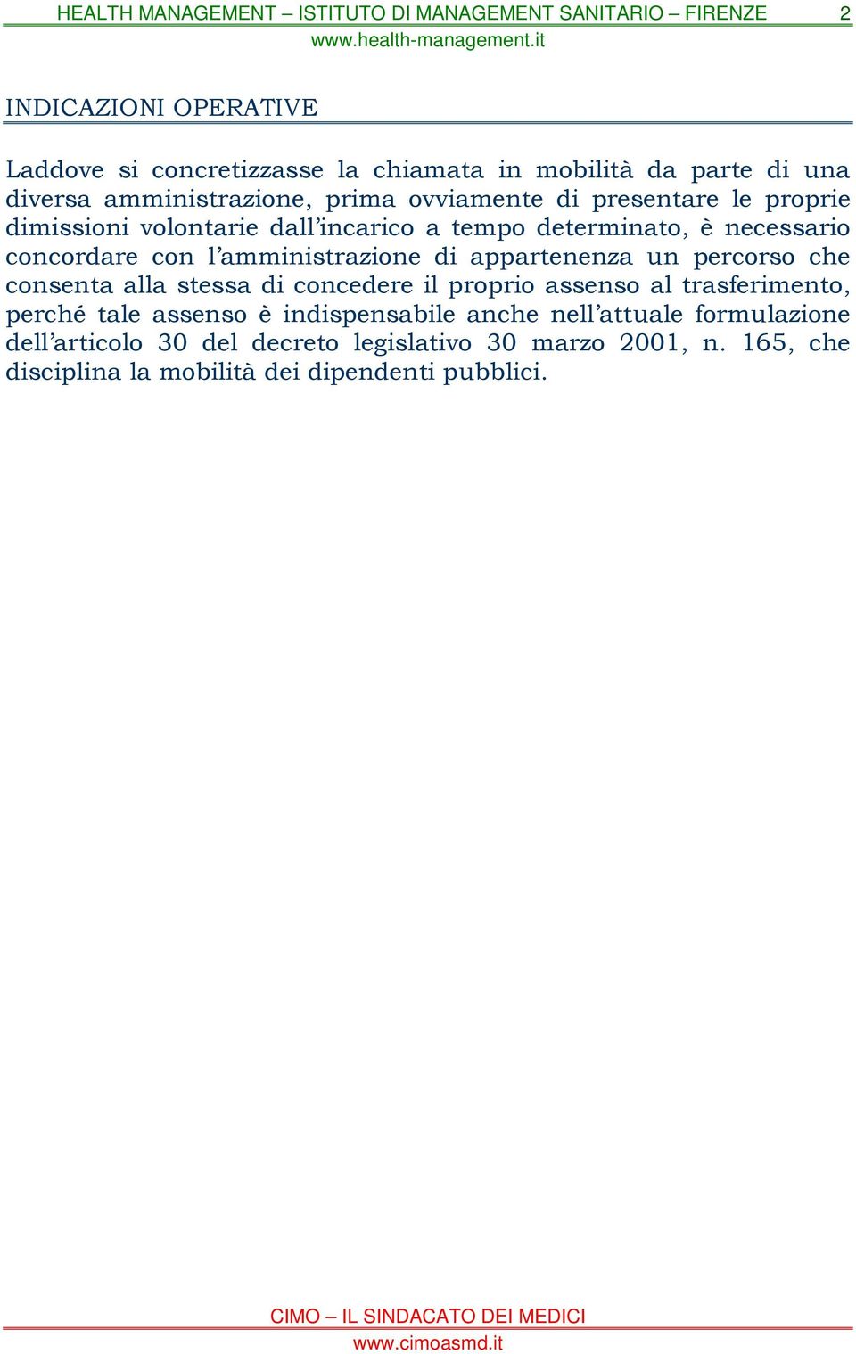 appartenenza un percorso che consenta alla stessa di concedere il proprio assenso al trasferimento, perché tale assenso è indispensabile