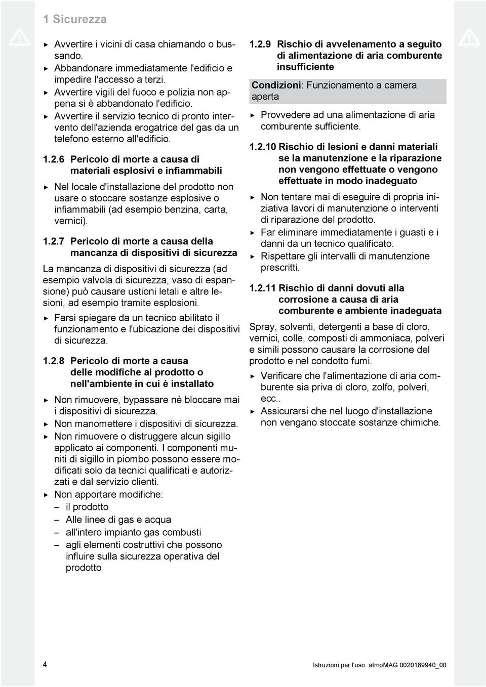 6 Pericolo di morte a causa di materiali esplosivi e infiammabili Nel locale d'installazione del prodotto non usare o stoccare sostanze esplosive o infiammabili (ad esempio benzina, carta, vernici)..2.