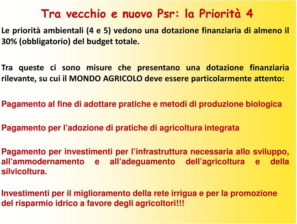 pratiche e metodi di produzione biologica Pagamento per l adozione di pratiche di agricoltura integrata Pagamento per investimenti per l infrastruttura necessaria allo