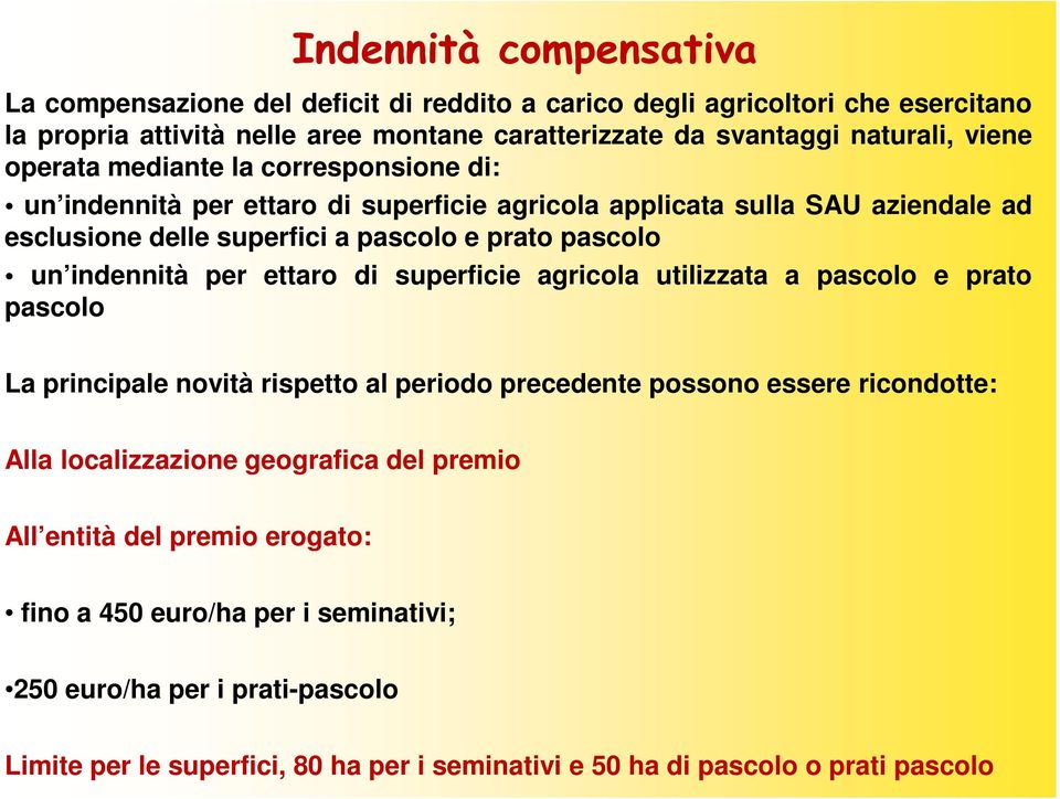 indennità per ettaro di superficie agricola utilizzata a pascolo e prato pascolo La principale novità rispetto al periodo precedente possono essere ricondotte: Alla localizzazione