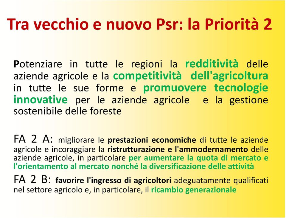 agricole e incoraggiare la ristrutturazione e l'ammodernamento delle aziende agricole, in particolare per aumentare la quota di mercato e l'orientamento al mercato