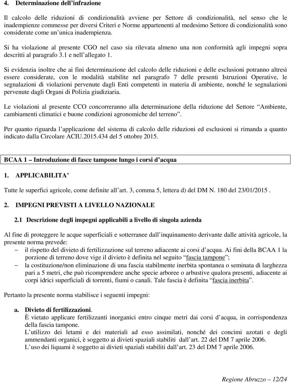 Si ha violazione al presente CGO nel caso sia rilevata almeno una non conformità agli impegni sopra descritti al paragrafo 3.1 e nell allegato 1.