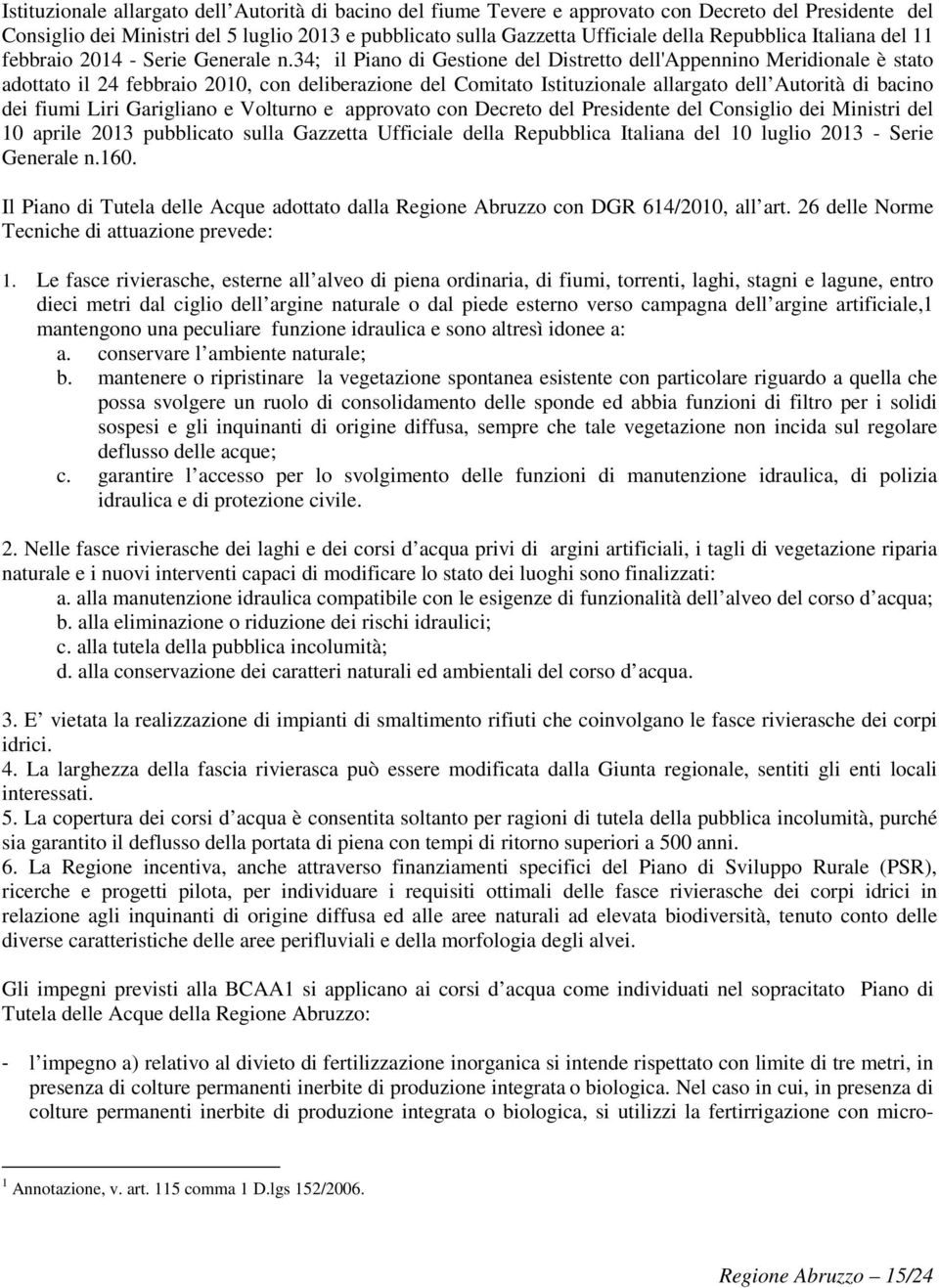 34; il Piano di Gestione del Distretto dell'appennino Meridionale è stato adottato il 24 febbraio 2010, con deliberazione del Comitato Istituzionale allargato dell Autorità di bacino dei fiumi Liri