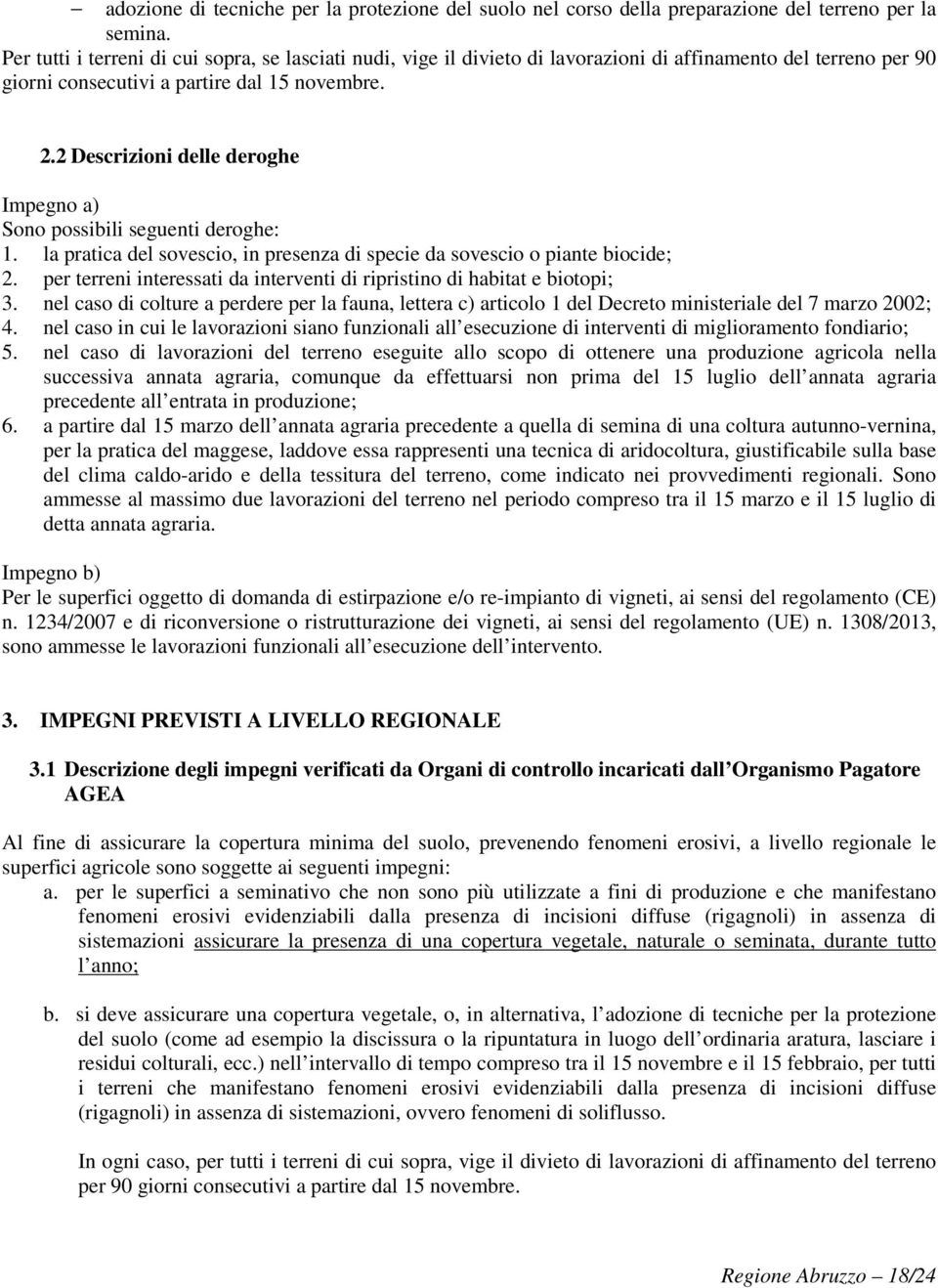 2 Descrizioni delle deroghe Impegno a) Sono possibili seguenti deroghe: 1. la pratica del sovescio, in presenza di specie da sovescio o piante biocide; 2.