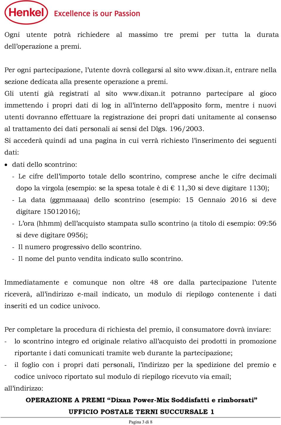 it potranno partecipare al gioco immettendo i propri dati di log in all interno dell apposito form, mentre i nuovi utenti dovranno effettuare la registrazione dei propri dati unitamente al consenso