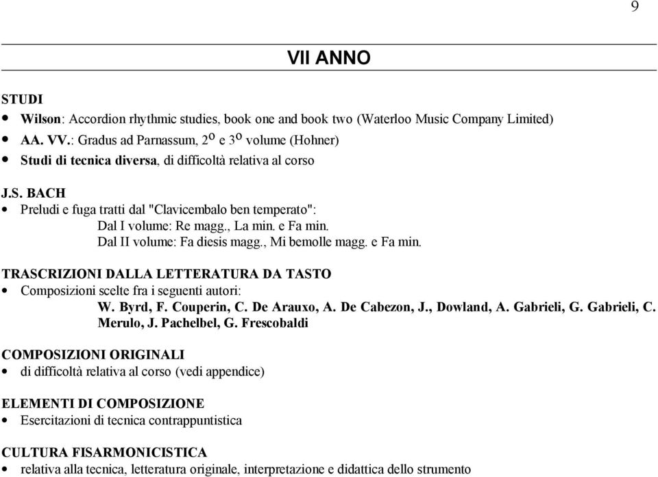 , La min. e Fa min. Dal II volume: Fa diesis magg., Mi bemolle magg. e Fa min. TRASCRIZIONI DALLA LETTERATURA DA TASTO Composizioni scelte fra i seguenti autori: W. Byrd, F. Couperin, C. De Arauxo, A.