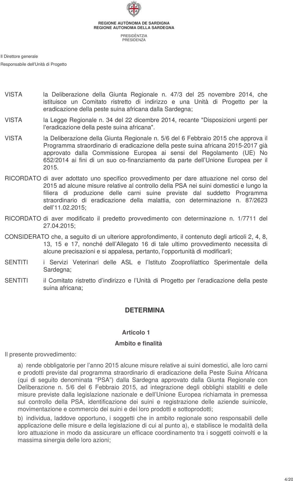 34 del 22 dicembre 2014, recante "Disposizioni urgenti per l'eradicazione della peste suina africana". la Deliberazione della Giunta Regionale n.