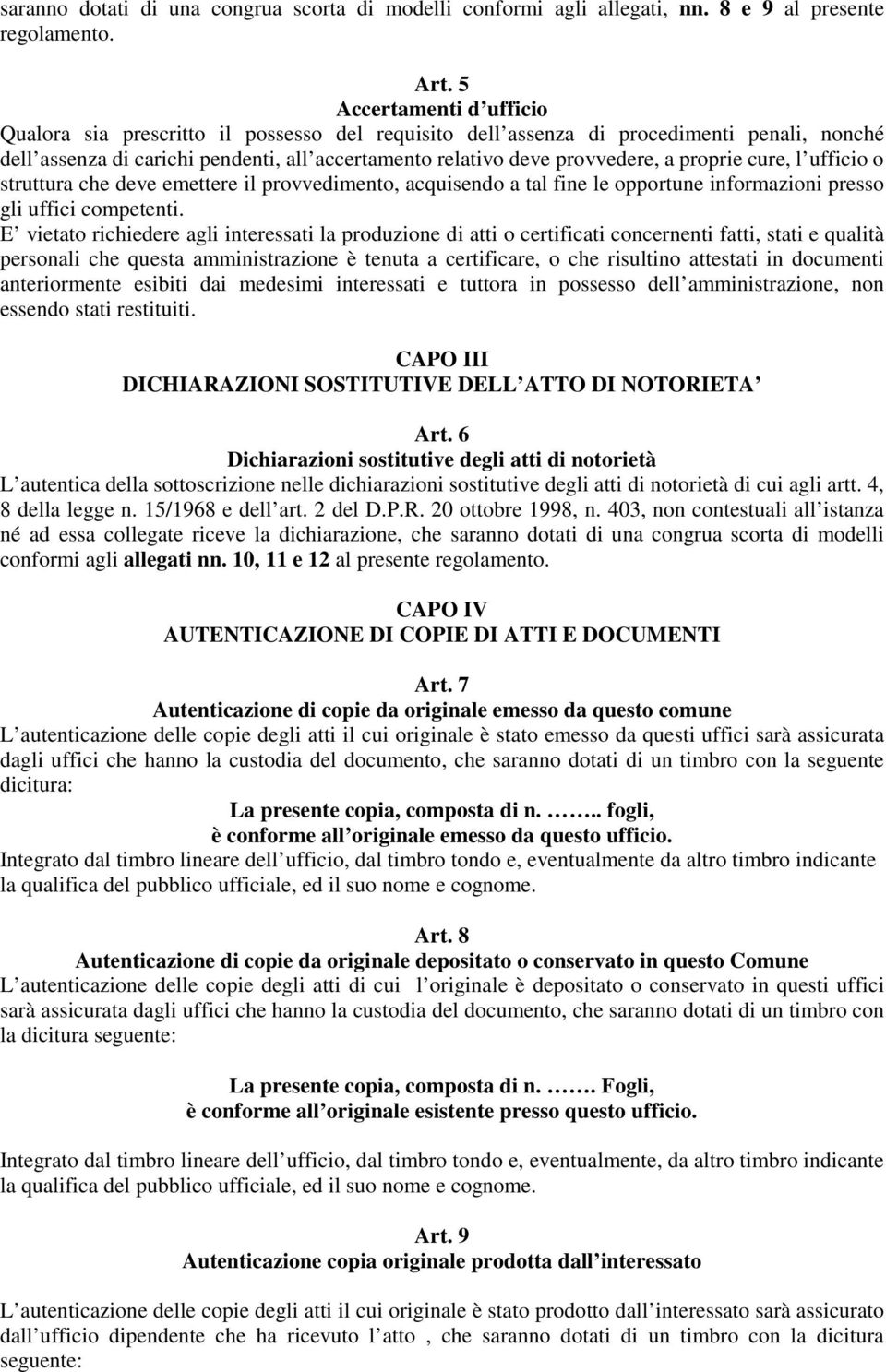 proprie cure, l ufficio o struttura che deve emettere il provvedimento, acquisendo a tal fine le opportune informazioni presso gli uffici competenti.