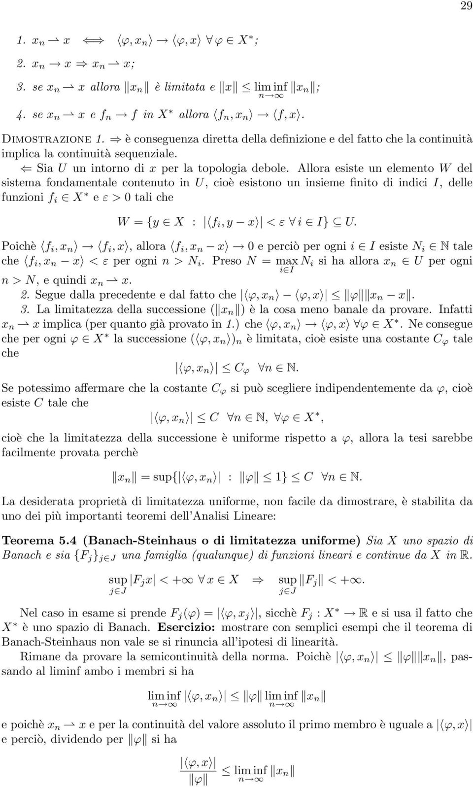 Allora esiste un elemento W del sistema fondamentale contenuto in U, cioè esistono un insieme finito di indici I, delle funzioni f i X e ε > 0 tali che W = {y X : f i, y x < ε i I} U.