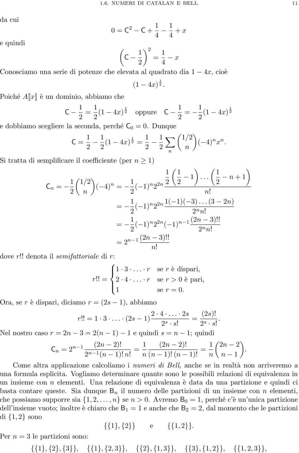 Duque C = 1 2 1 2 (1 4x) 1 1 2 = 2 1 2 Si tratta di semplificare il coefficiete (per 1) C = 1 2 1 ( ) 1/2 ( 4) = 1 2 ( 1) 2 2 2 ( 1/2 ) ( 4) x. ( ) ( ) 1 1 2 1... 2 + 1 = 1 2 ( 1) 2 1( 1)( 3).