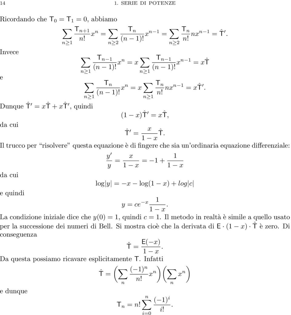 Il trucco per risolvere questa equazioe è di figere che sia u ordiaria equazioe differeziale: da cui e quidi y y = x 1 x = 1 + 1 1 x log y = x log(1 x) + log c y = ce x 1 1 x.