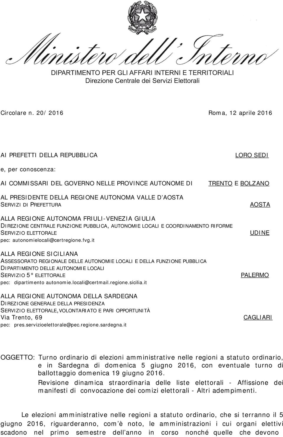 DI PREFETTURA TRENTO E BOLZANO AOSTA ALLA REGIONE AUTONOMA FRIULI-VENEZIA GIULIA DIREZIONE CENTRALE FUNZIONE PUBBLICA, AUTONOMIE LOCALI E COORDINAMENTO RIFORME SERVIZIO ELETTORALE pec: