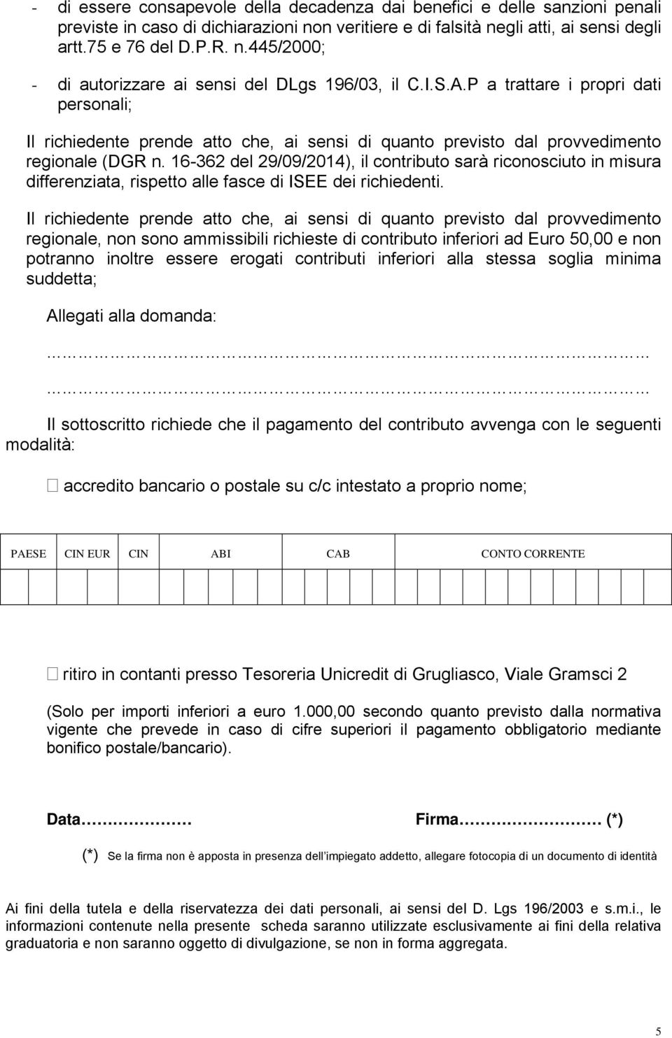 16-362 del 29/09/2014), il contributo sarà riconosciuto in misura differenziata, rispetto alle fasce di ISEE dei richiedenti.