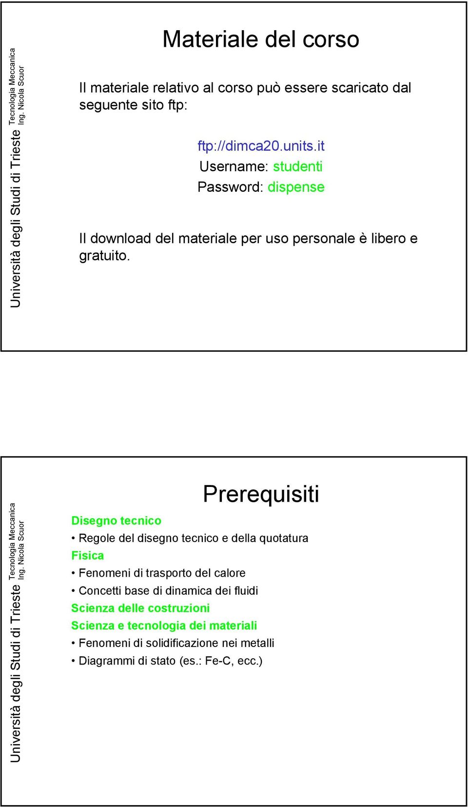 Prerequisiti Disegno tecnico Regole del disegno tecnico e della quotatura Fisica Fenomeni di trasporto del calore Concetti base