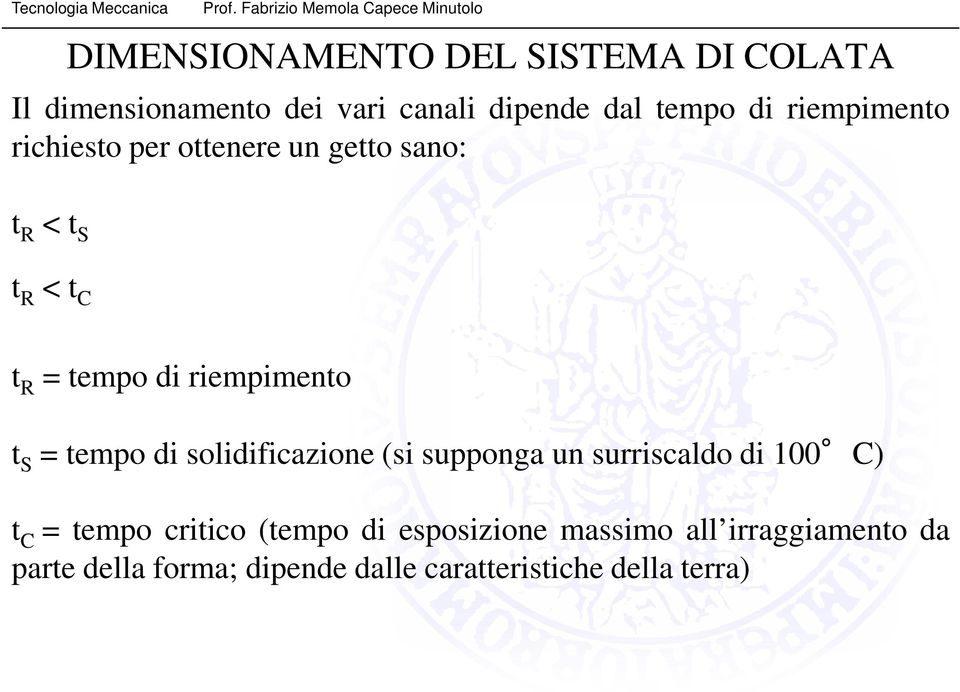 t S = tempo di solidificazione (si supponga un surriscaldo di 100 C) t C = tempo critico (tempo