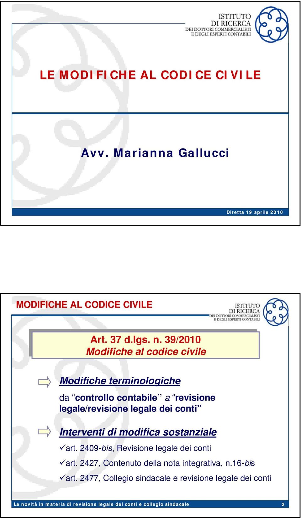 n. 39/2010 Modifiche al al codice civile Modifiche terminologiche da controllo contabile a revisione