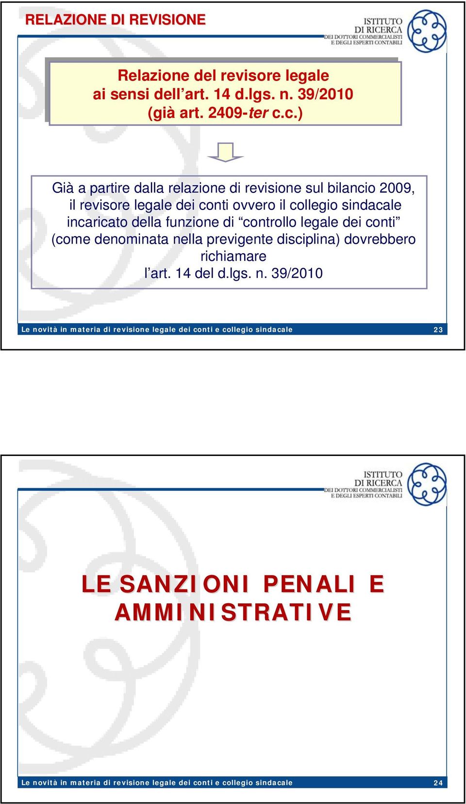 c.) Già a partire dalla relazione di revisione sul bilancio 2009, il revisore legale dei conti ovvero il