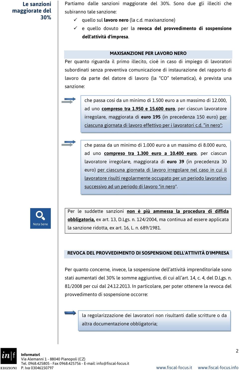 del datore di lavoro (la CO telematica), è prevista una sanzione: che passa cosi da un minimo di 1.500 euro a un massimo di 12.000, ad uno compreso tra 1.950 e 15.