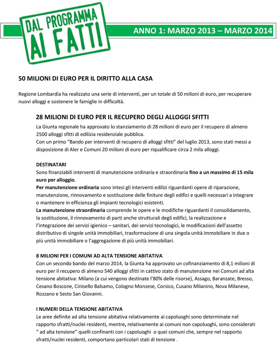 28 MILIONI DI EURO PER IL RECUPERO DEGLI ALLOGGI SFITTI La Giunta regionale ha approvato lo stanziamento di 28 milioni di euro per il recupero di almeno 2500 alloggi sfitti di edilizia residenziale