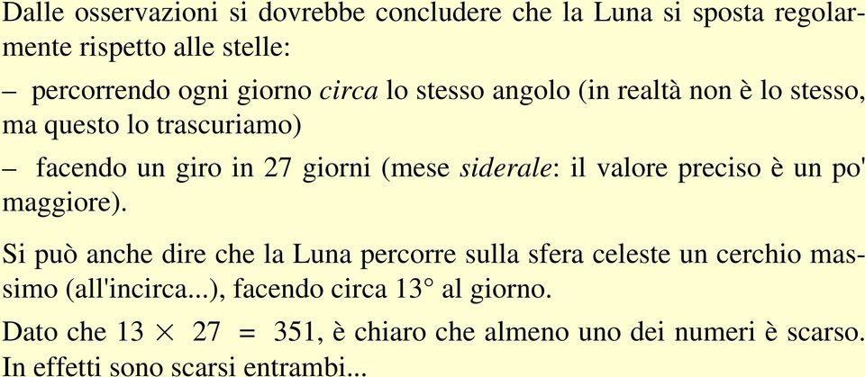 valore preciso è un po' maggiore). Si può anche dire che la Luna percorre sulla sfera celeste un cerchio mas simo (all'incirca.