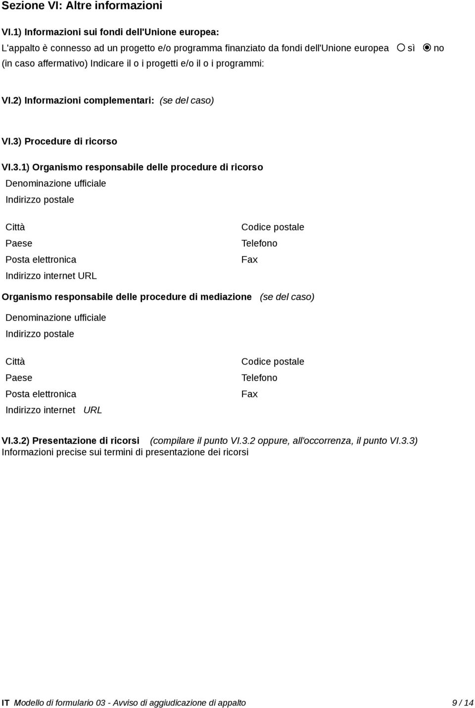 i programmi: VI.2) Informazioni complementari: (se del caso) VI.3)