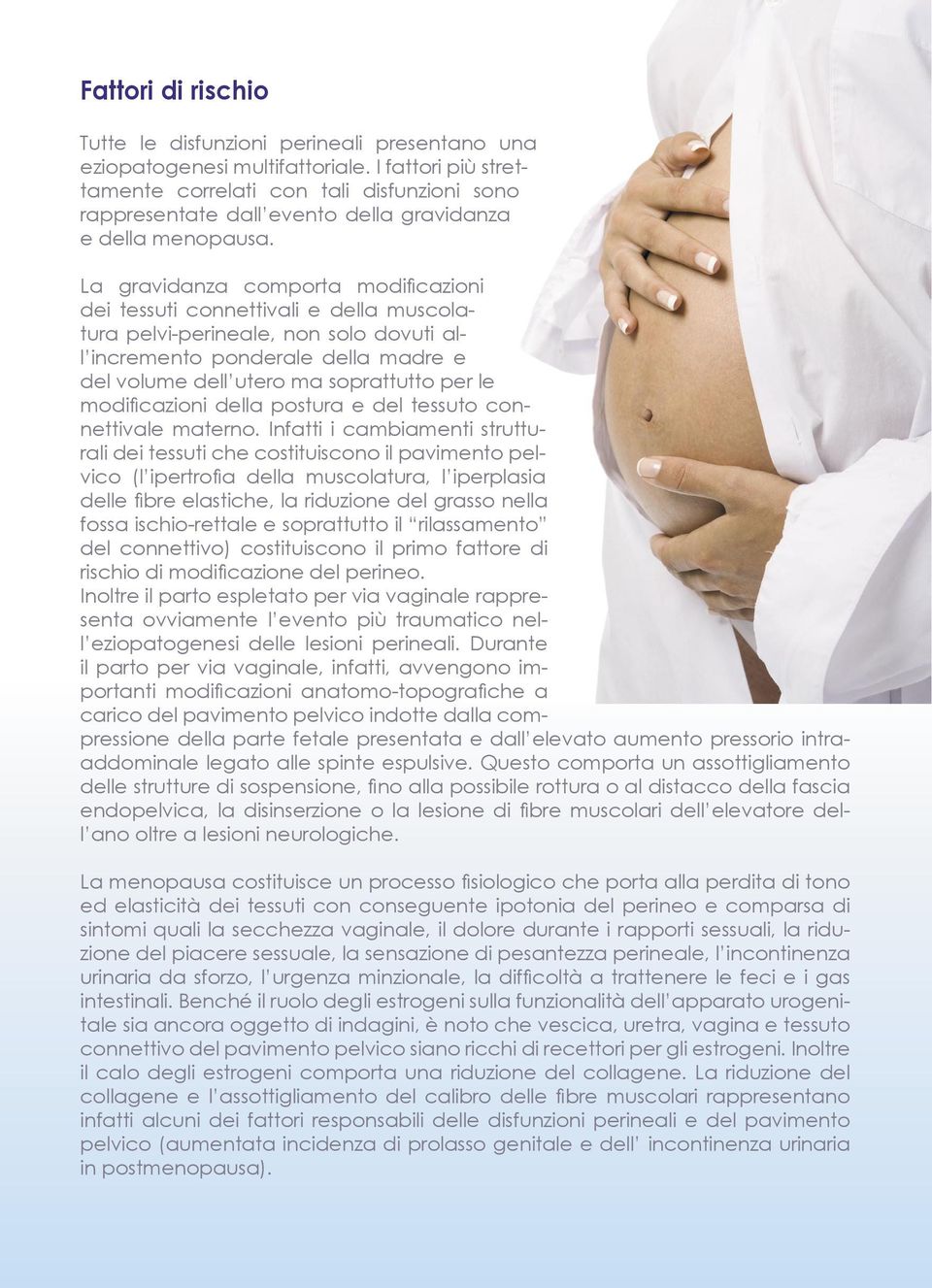 La gravidanza comporta modifi cazioni dei tessuti connettivali e della muscolatura pelvi-perineale, non solo dovuti all incremento ponderale della madre e del volume dell utero ma soprattutto per le