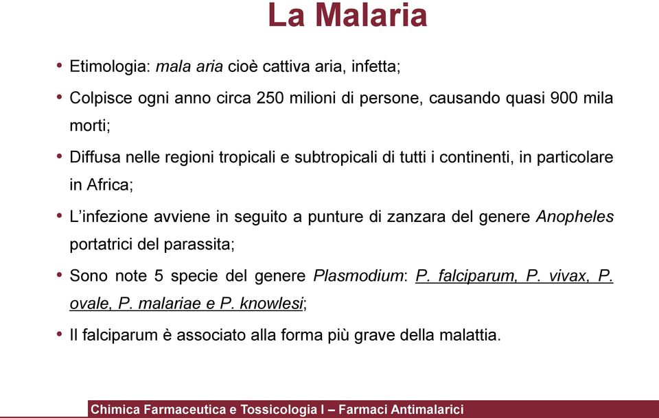 avviene in seguito a punture di zanzara del genere Anopheles portatrici del parassita; Sono note 5 specie del genere