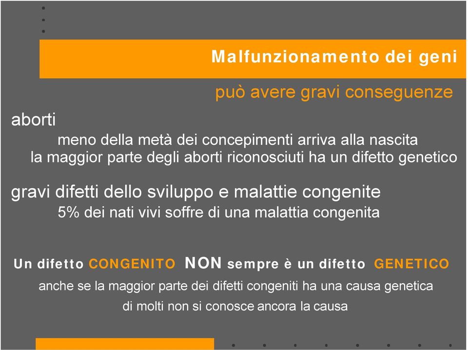 malattie congenite 5% dei nati vivi soffre di una malattia congenita Un difetto CONGENITO NON sempre è un