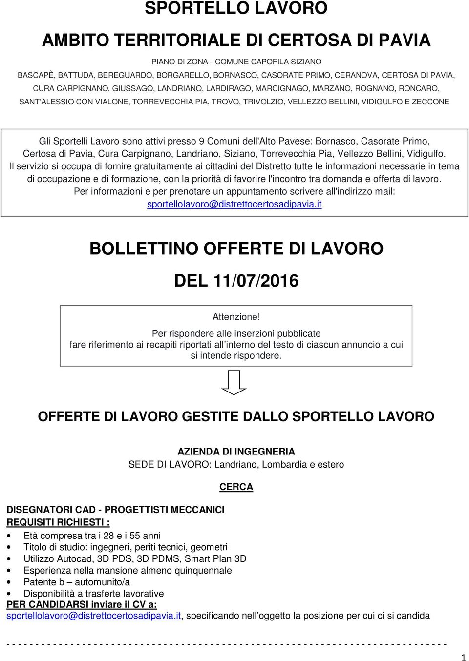 Lavoro sono attivi presso 9 Comuni dell'alto Pavese: Bornasco, Casorate Primo, Certosa di Pavia, Cura Carpignano, Landriano, Siziano, Torrevecchia Pia, Vellezzo Bellini, Vidigulfo.