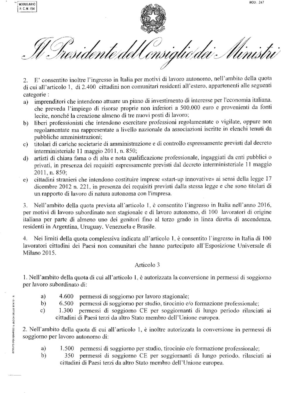 che preveda l'impiego di risorse proprie non inferiori a 500.