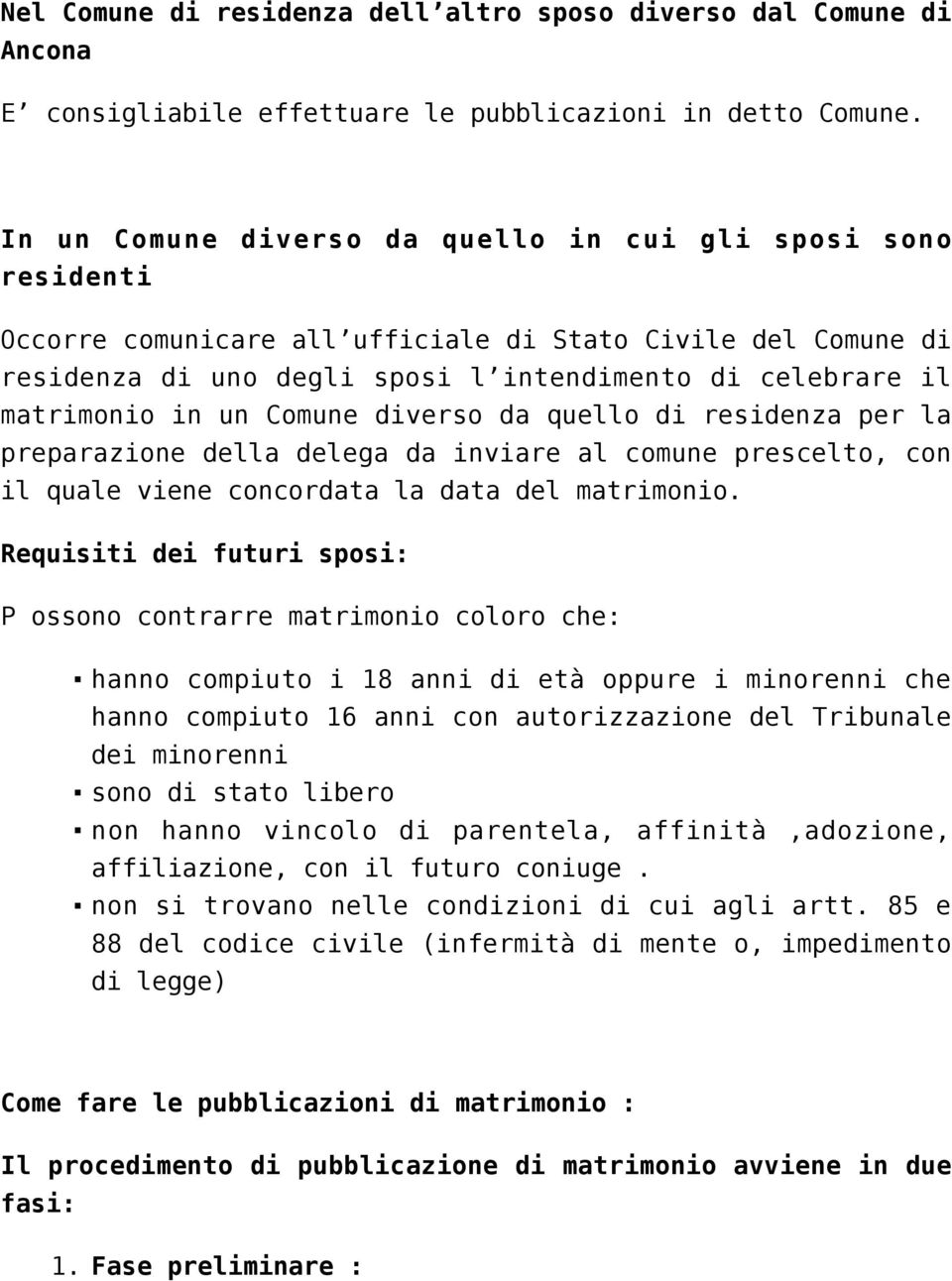 un Comune diverso da quello di residenza per la preparazione della delega da inviare al comune prescelto, con il quale viene concordata la data del matrimonio.