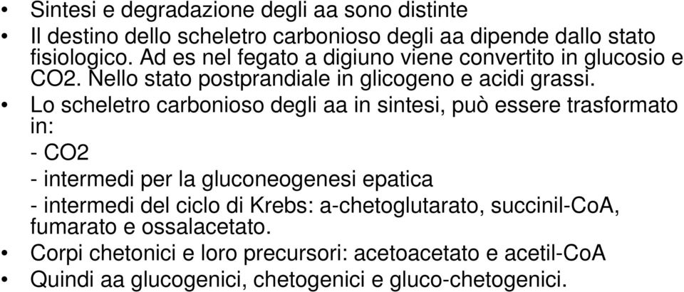 Lo scheletro carbonioso degli aa in sintesi, può essere trasformato in: - CO2 - intermedi per la gluconeogenesi epatica - intermedi del ciclo