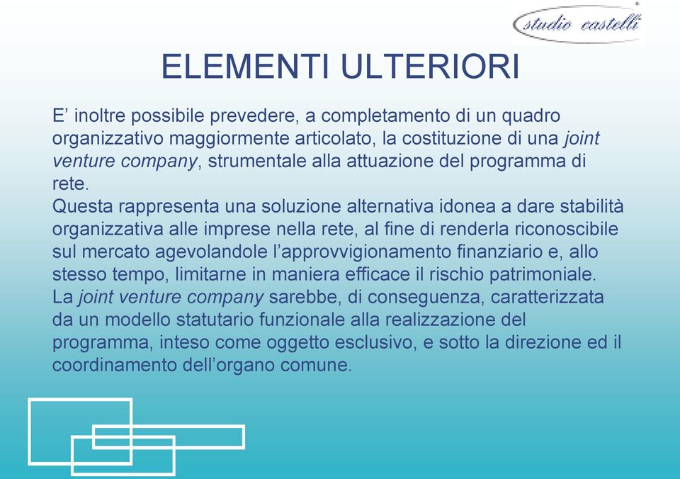 Questa rappresenta una soluzione alternativa idonea a dare stabilità organizzativa alle imprese nella rete, al fine di renderla riconoscibile sul mercato agevolandole l