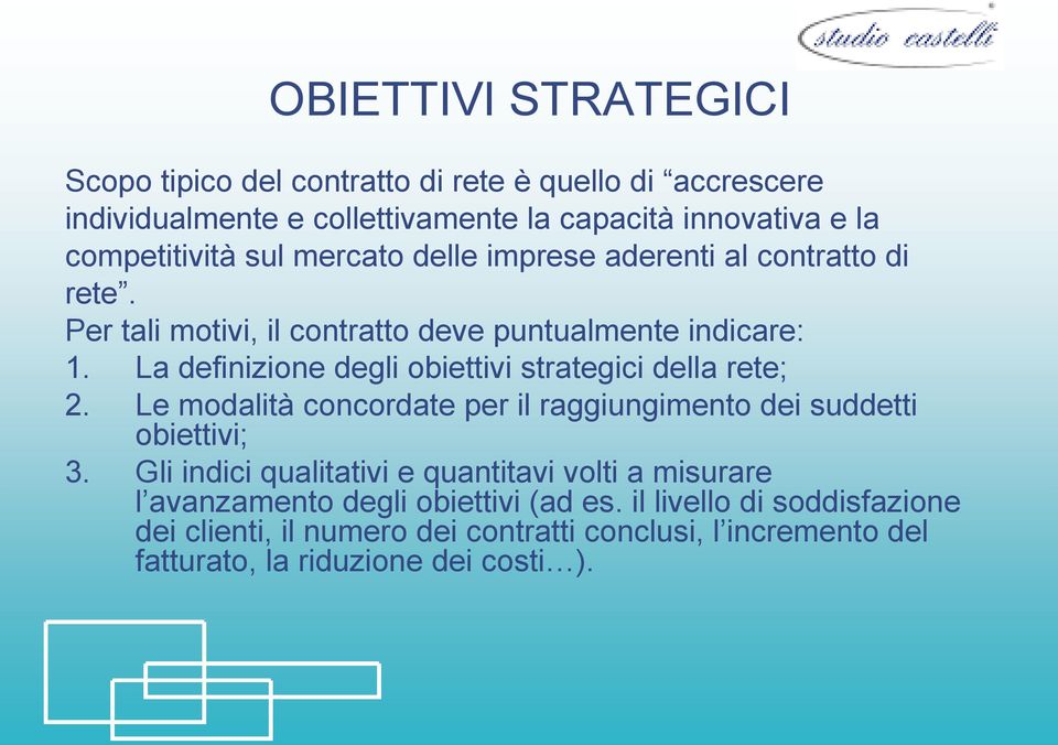 La definizione degli obiettivi strategici della rete; 2. Le modalità concordate per il raggiungimento dei suddetti obiettivi; 3.