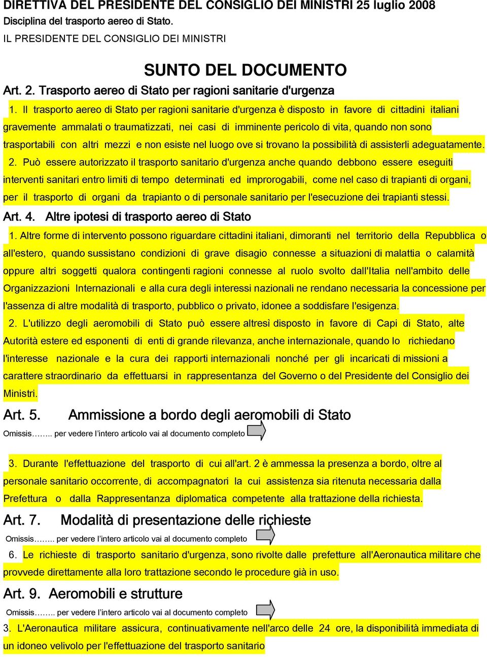 trasportabili con altri mezzi e non esiste nel luogo ove si trovano la possibilità di assisterli adeguatamente. 2.