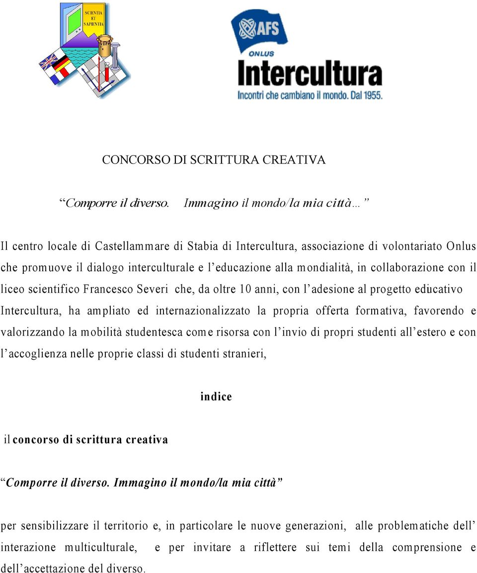 in collaborazione con il liceo scientifico Francesco Severi che, da oltre 10 anni, con l adesione al progetto educativo di Intercultura, ha am pliato ed internazionalizzato la propria offerta