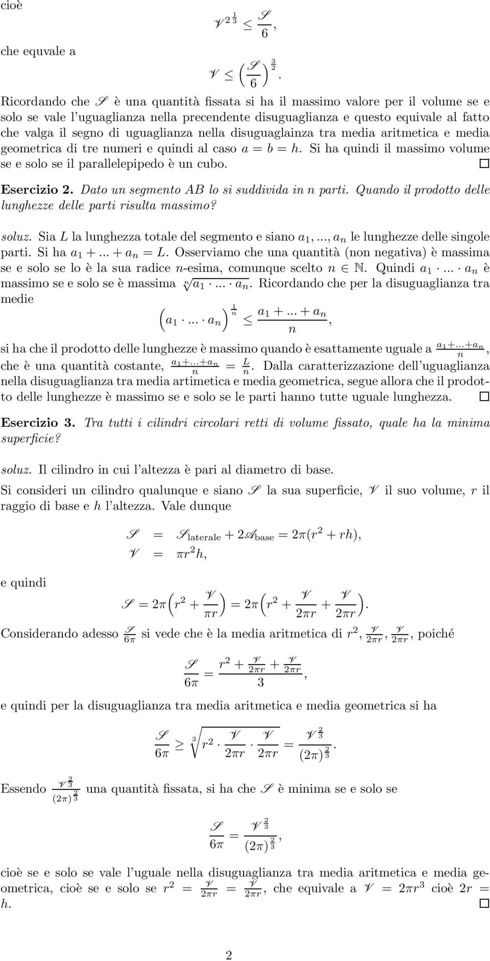 disuguaglaiza tra media aritmetica e media geometrica di tre umeri e quidi al caso a = b = h. i ha quidi il massimo volume se e solo se il parallelepipedo è u cubo. Esercizio.