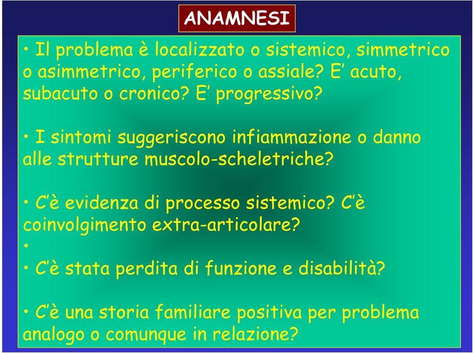 I sintomi suggeriscono infiammazione o danno alle strutture muscolo-scheletriche? scheletriche?