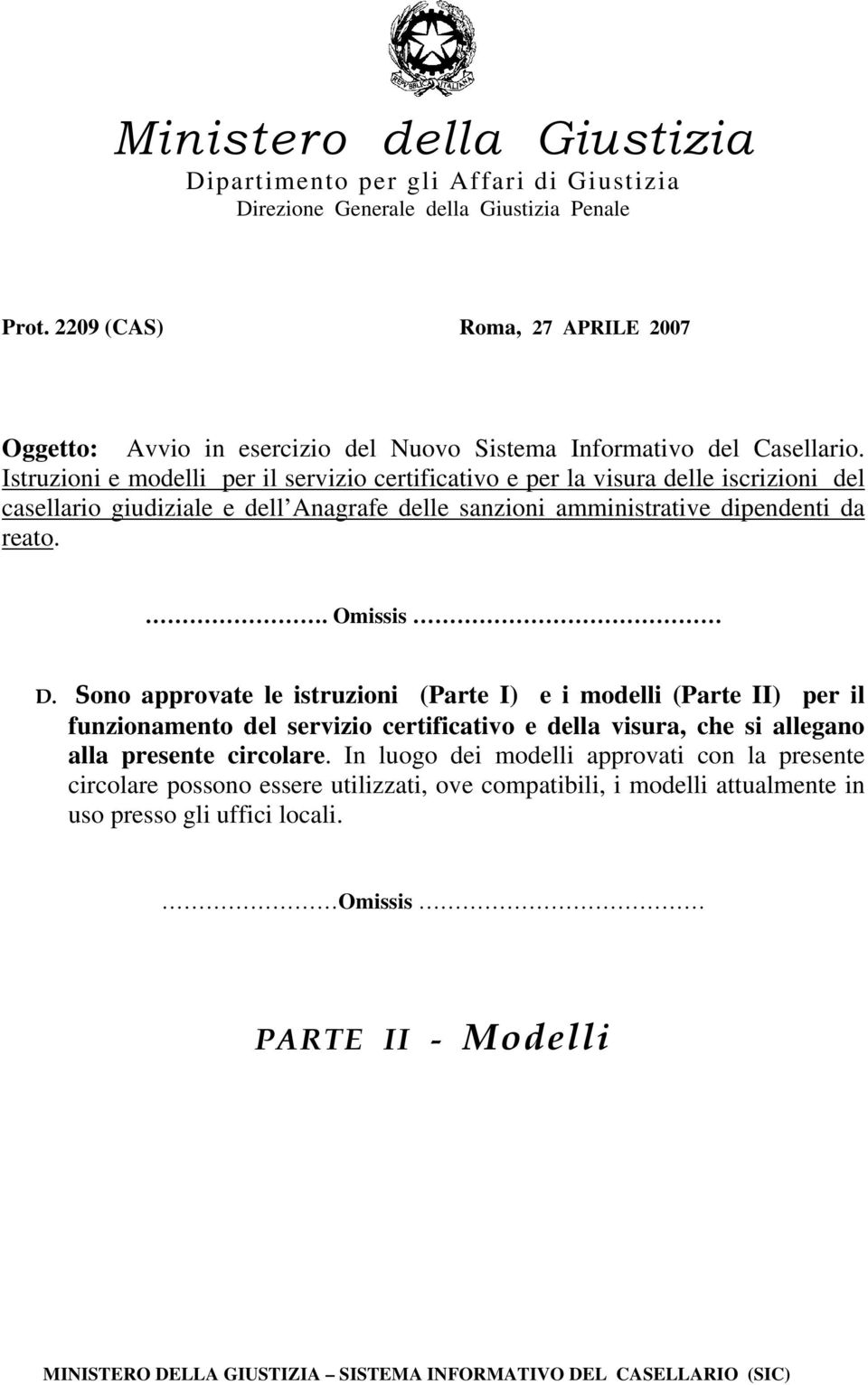 Istruzioni e modelli per il servizio certificativo e per la visura delle iscrizioni del casellario giudiziale e dell Anagrafe delle sanzioni amministrative dipendenti da reato.. Omissis D.