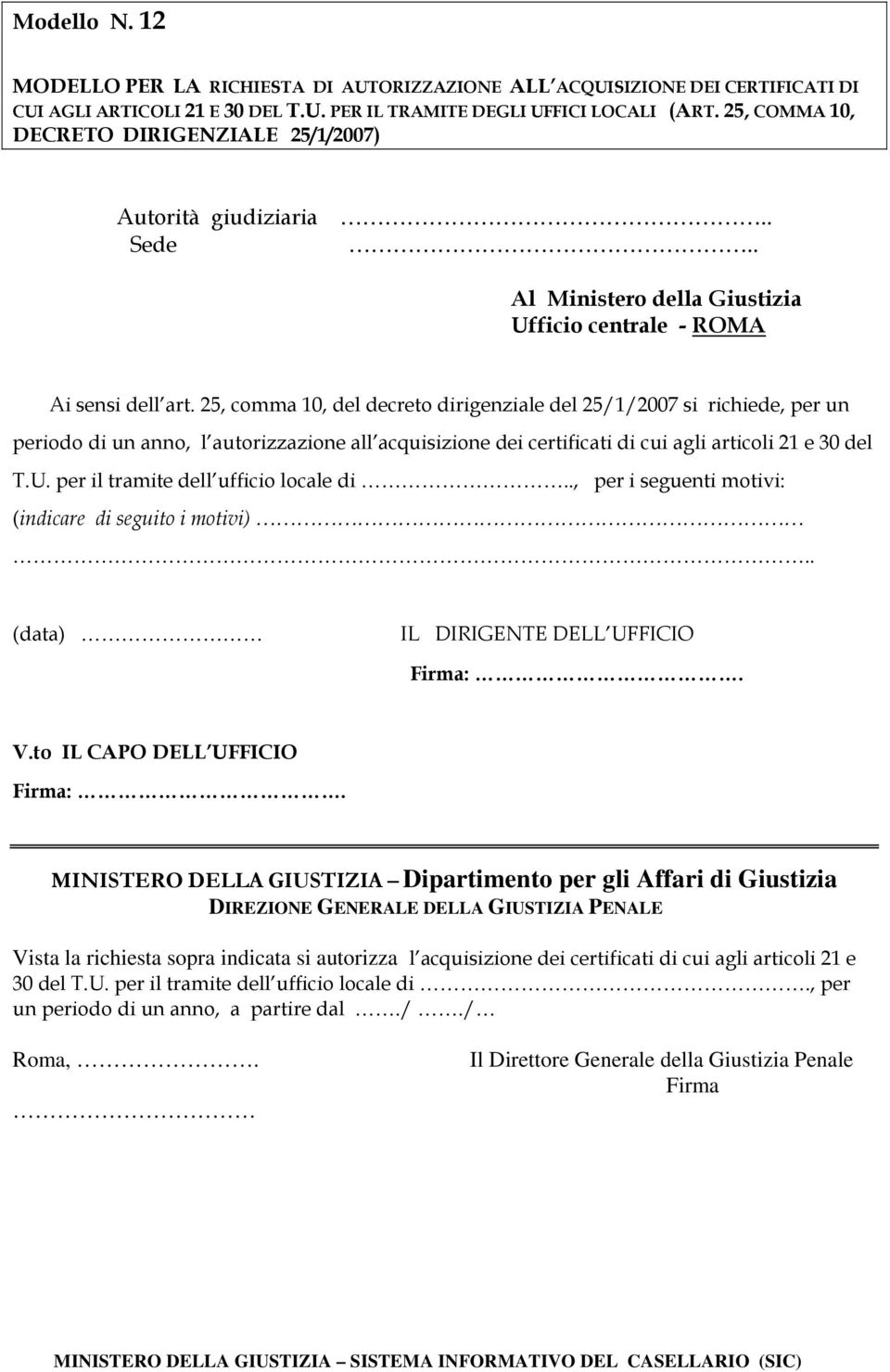 25, comma 10, del decreto dirigenziale del 25/1/2007 si richiede, per un periodo di un anno, l autorizzazione all acquisizione dei certificati di cui agli articoli 21 e 30 del T.U.